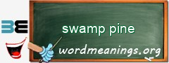 WordMeaning blackboard for swamp pine